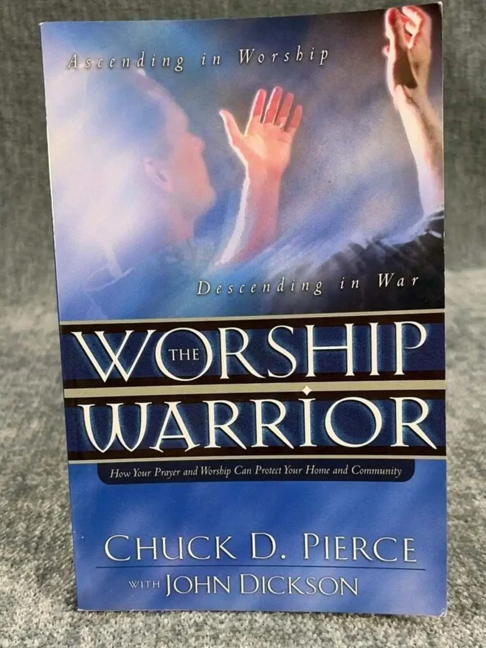 The Worship Warrior: Ascending in Worship, Descending in War